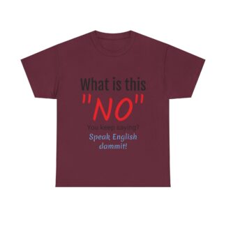 Funny Unisex Heavy Cotton Tee - "What is this 'NO'? Speak English dammit!"