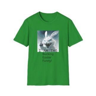 Funny Easter Bunny Unisex Softstyle T-Shirt - I AM THE Bucking Easter Funny!